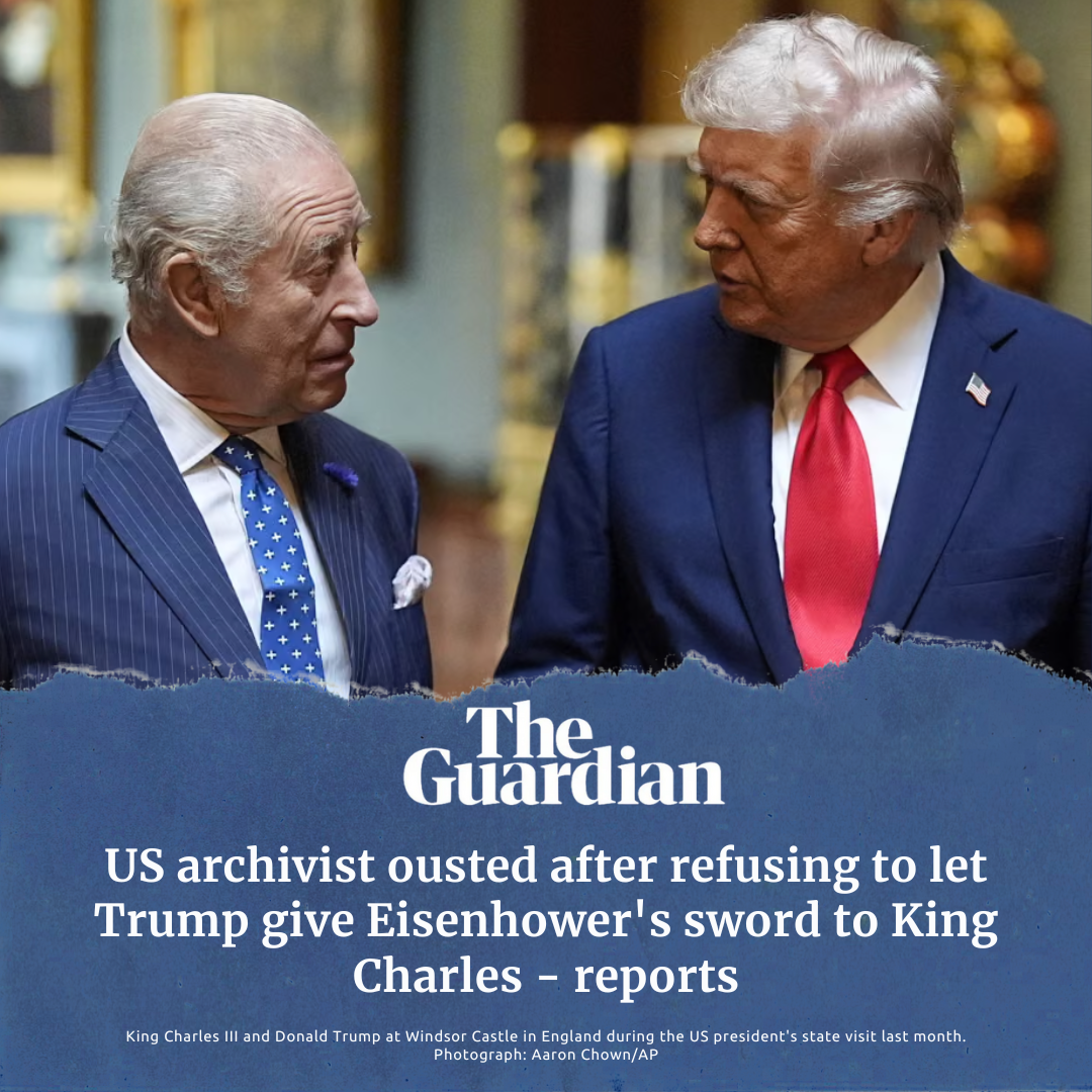 The Guardian Article Headline "US archivist ousted after refusing to let Trump give Eisenhower's sword to King Charles"