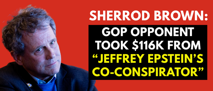 Sherrod Brown: GOP opponent took $116K from 'Jeffrey Epstein's co-conspirator' Sherrod Brown: GOP opponent took $116K from 'Jeffrey Epstein's co-conspirator'