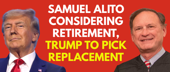 Samuel Alito considering retirement, Trump to pick replacement Samuel Alito considering retirement, Trump to pick replacement