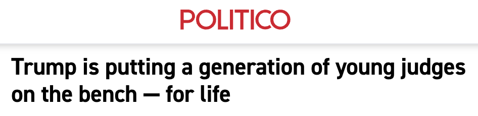 Politico: Trump is putting a generation of young judges on the bench for life Politico: Trump is putting a generation of young judges on the bench for life