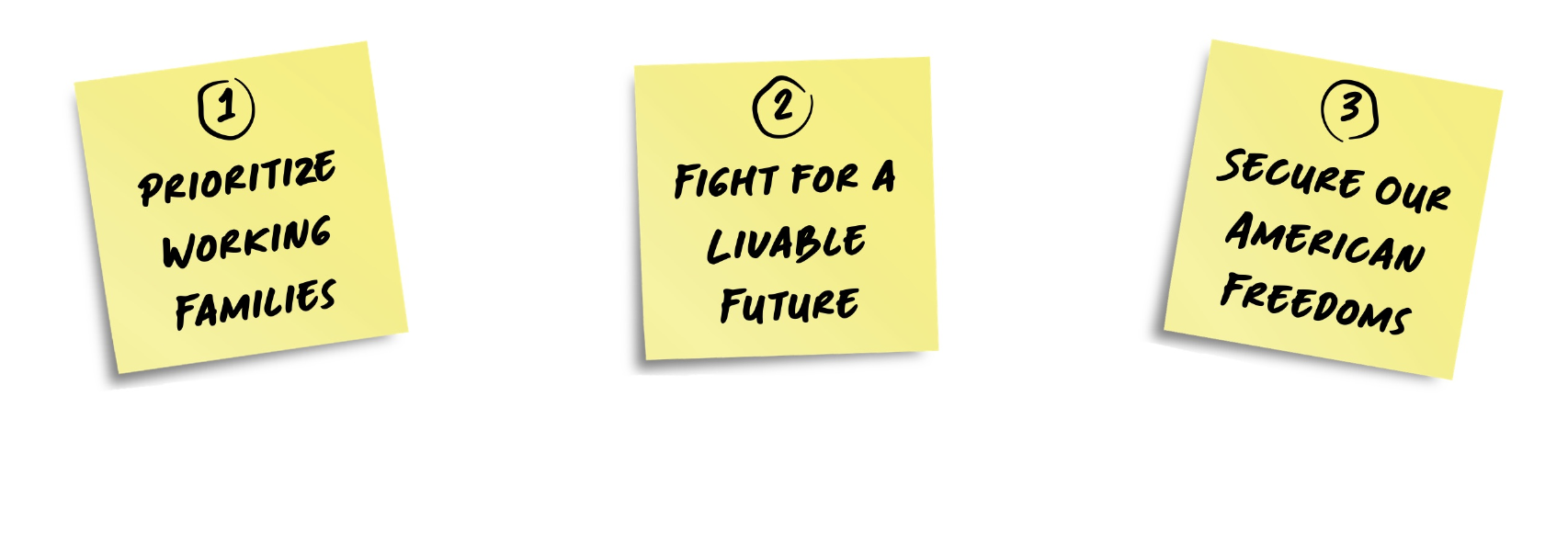 1. Prioritize working families 2. Fight for a livable future 3. Secure our american freedoms on sticky notes