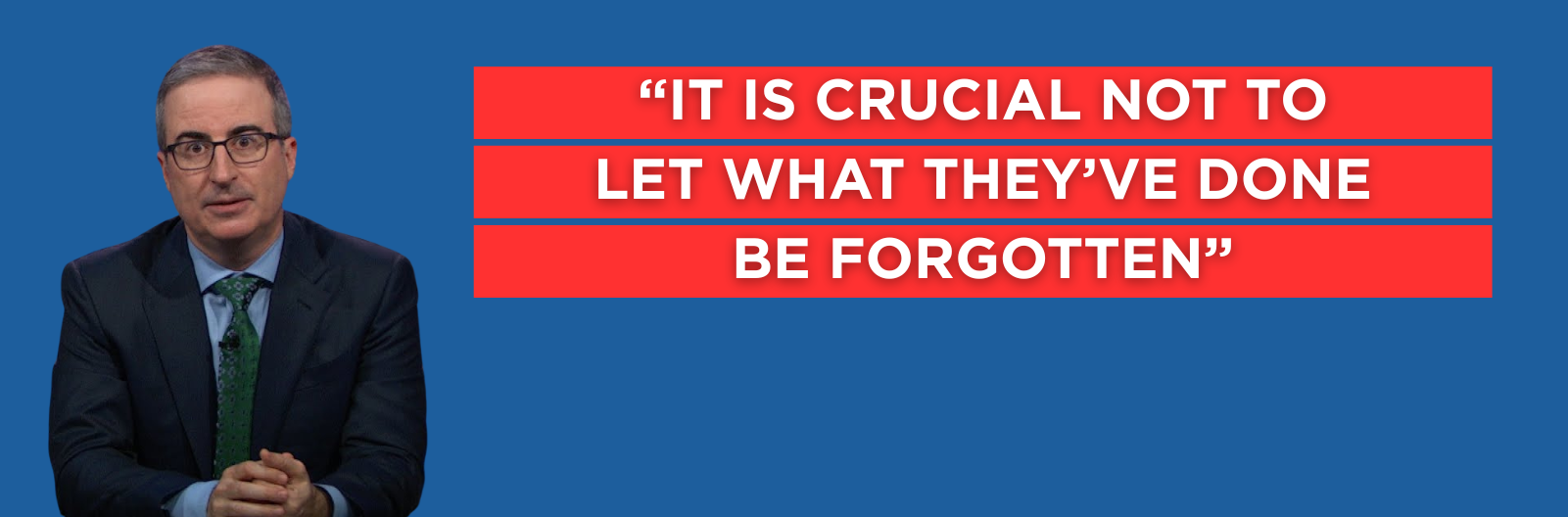 John Oliver graphic about not letting abuses be forgotten