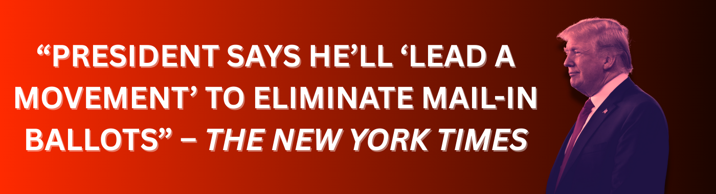 President says he'll lead a movement to eliminate mail-in ballots