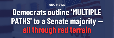 NBC News: Democrats outline 'multiple paths' to a Senate majority — all through red terrain