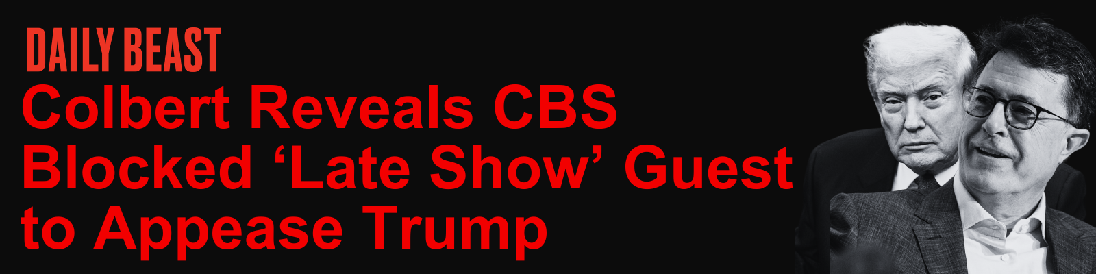 The Daily Beast: Colbert Reveals CBS Blocked 'Late Show' Guest to Appease Trump