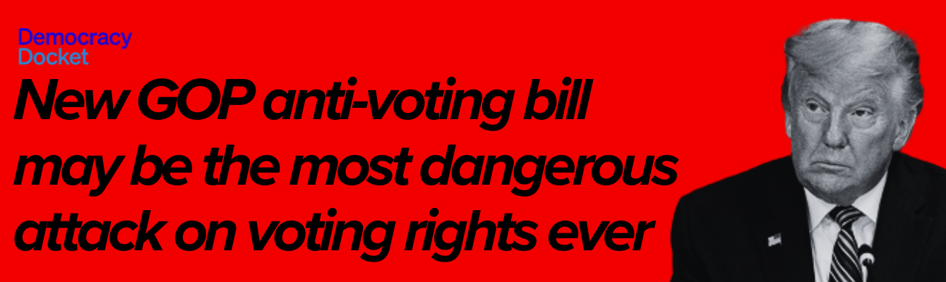 Democracy Docket: New GOP anti-voting bill may be the most dangerous attack on voting rights ever