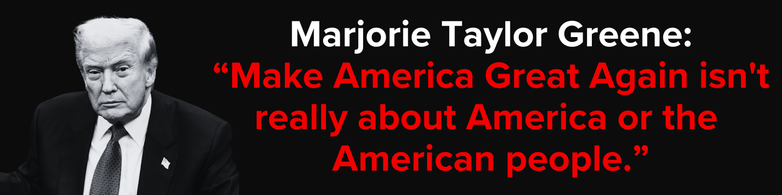 Marjorie Taylor Greene: 'Make America Great Again isn't really about America or the American people.'