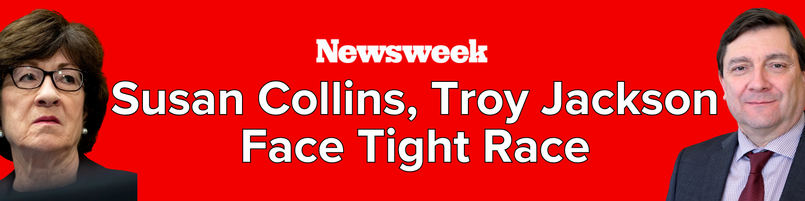 Newsweek: Susan Collins, Troy Jackson Face Tight Race / Photos of Troy Jackson and Susan Collins