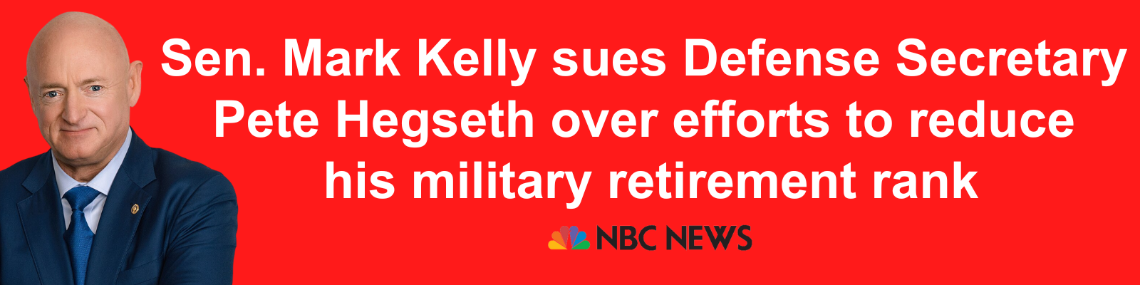 NBC News: Sen. Mark Kelly sues Defense Secretary Pete Hegseth over efforts to reduce his military retirement rank