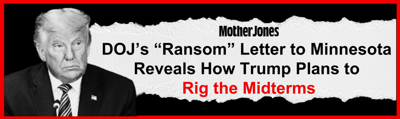 Mother Jones: DOJ's 'Ransom' Letter to Minnesota Reveals How Trump Plans to Rig the Midterms