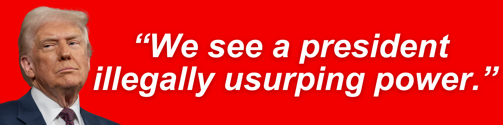 'We see a president illegally usurping power.' / photo of Trump