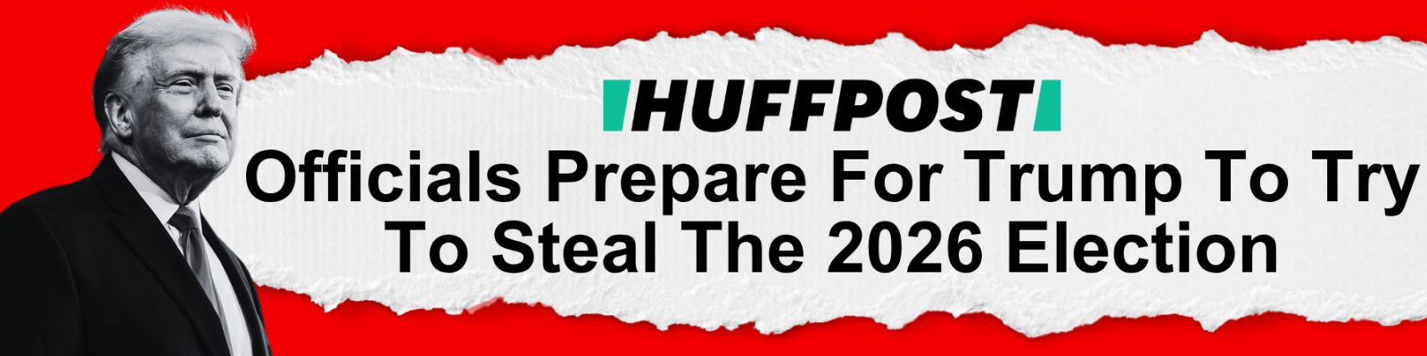 Photo of Donald Trump / HuffPost Headline: Officials Prepare For Trump To Try To Steal The 2026 Election