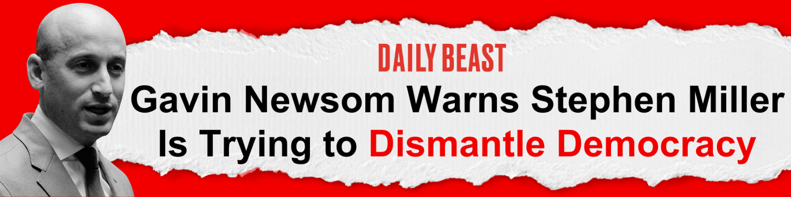 Daily Beast: Gavin Newsom Warns Stephen Miller Is Trying to Dismantle Democracy
