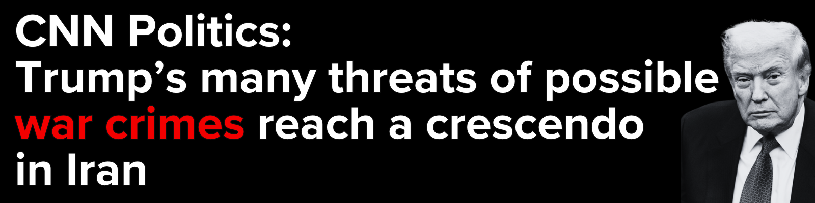 CNN Politics: Trump's many threats of possible war crimes reach a crescendo in Iran / Photo of Donald Trump