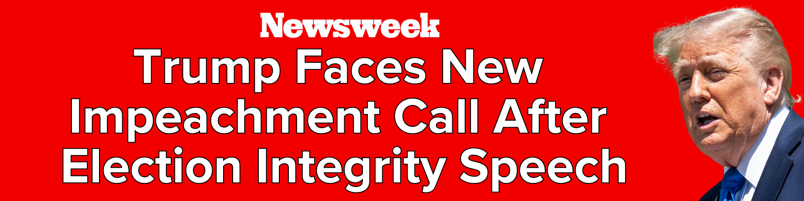 Newsweek: Trump Faces New Impeachment Call After Election Integrity Speech / Photo of Trump