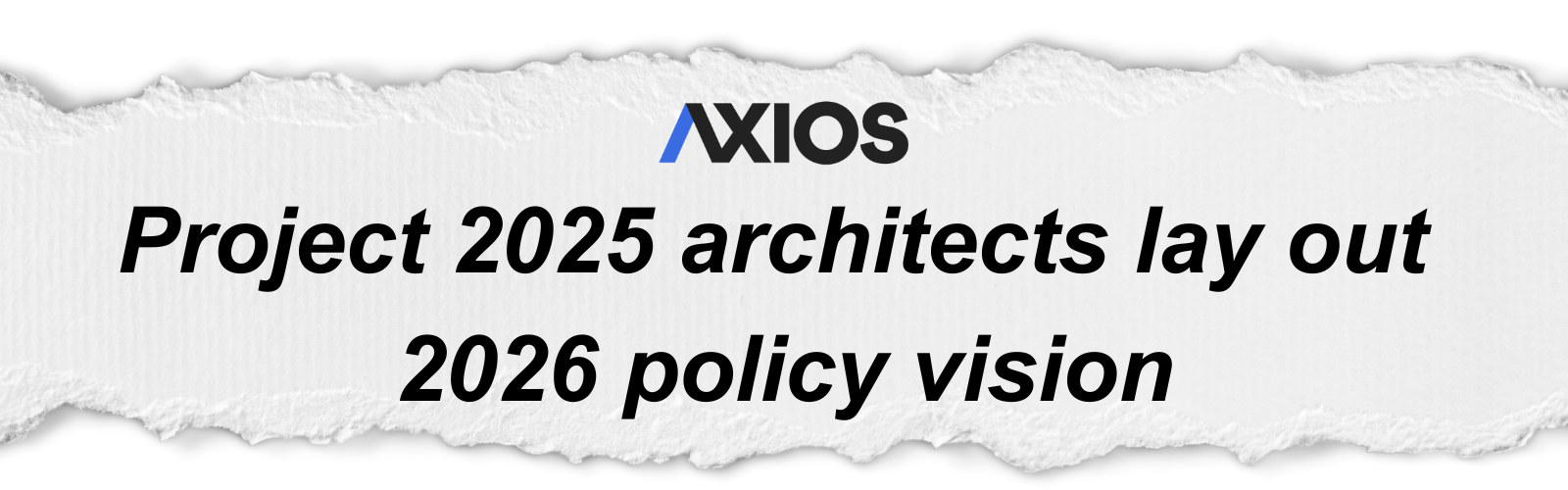Axios: Project 2025 architects lay out 2026 policy vision