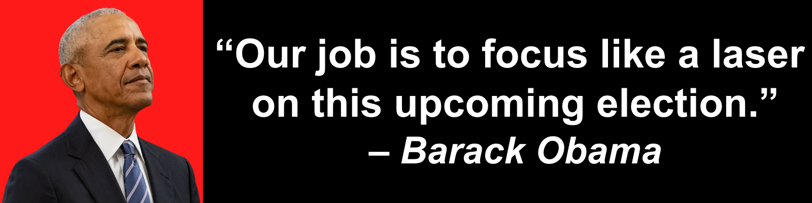 Barack Obama: Our job is to focus like a laser on this upcoming election.