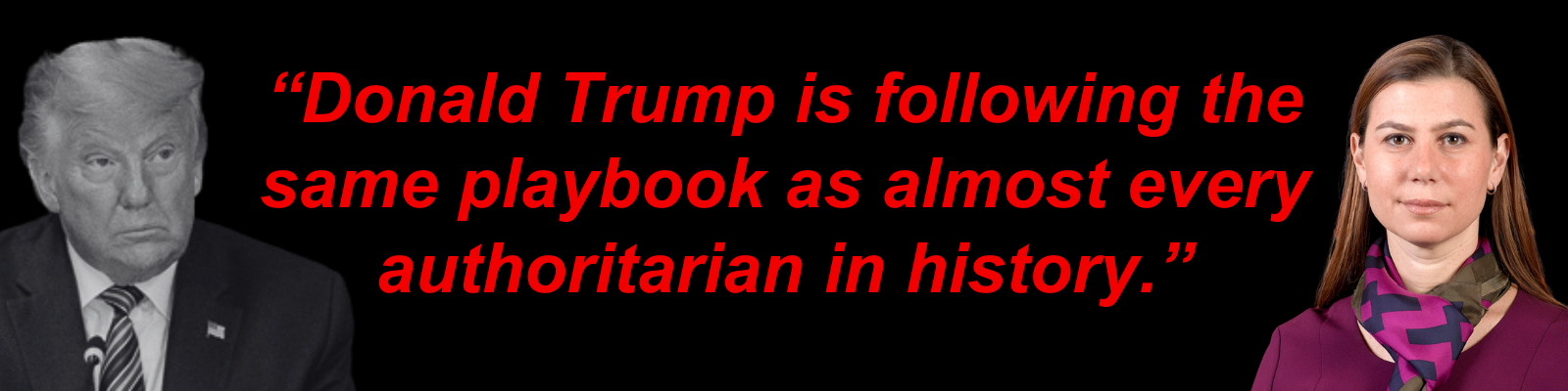 'Donald Trump is following the same playbook as almost every authoritarian in history.'