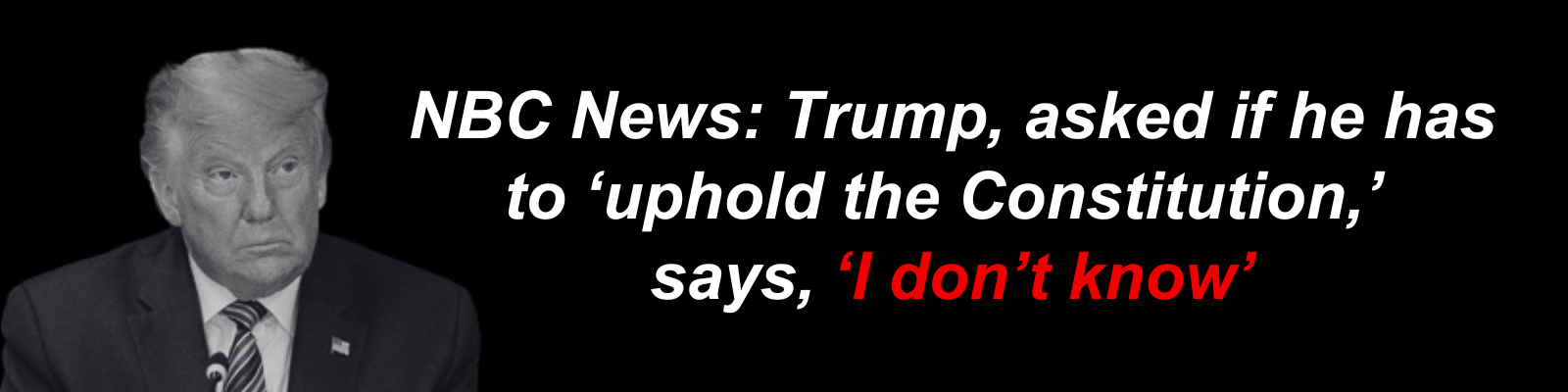 NBC News: Trump, asked if he has to 'uphold the Constitution,' says, 'I don't know'