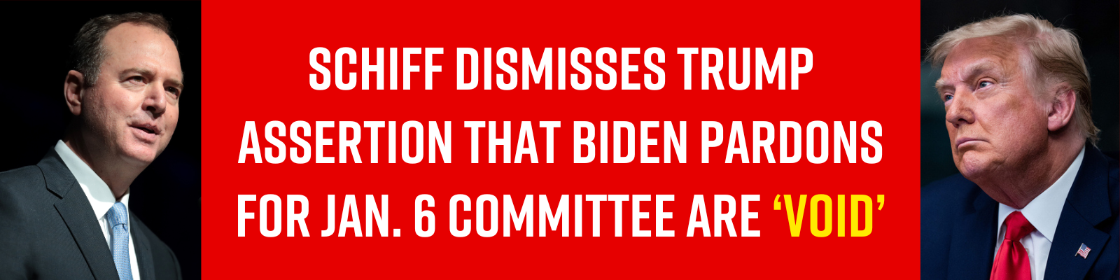 Schiff dismisses Trump assertion that Biden pardons for Jan. 6 committee are ‘void’