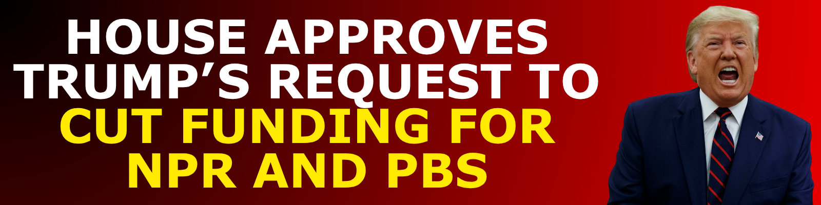 House approves Trump’s request to cut funding for NPR and PBS