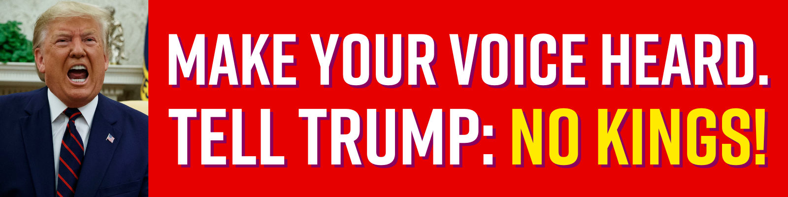 Tell Trump: NO KINGS! Tell Trump: NO KINGS!