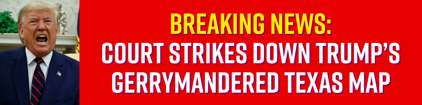 Breaking News: Court Strikes Down Trump's Gerrymandered Texas Map