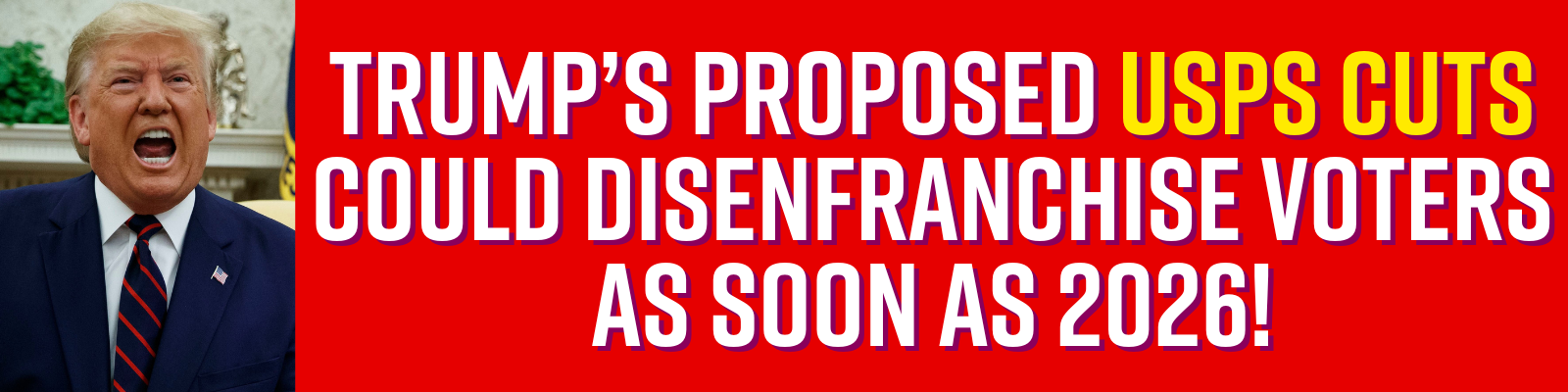 Trump’s proposed USPS cuts could disenfranchise voters as soon as 2026