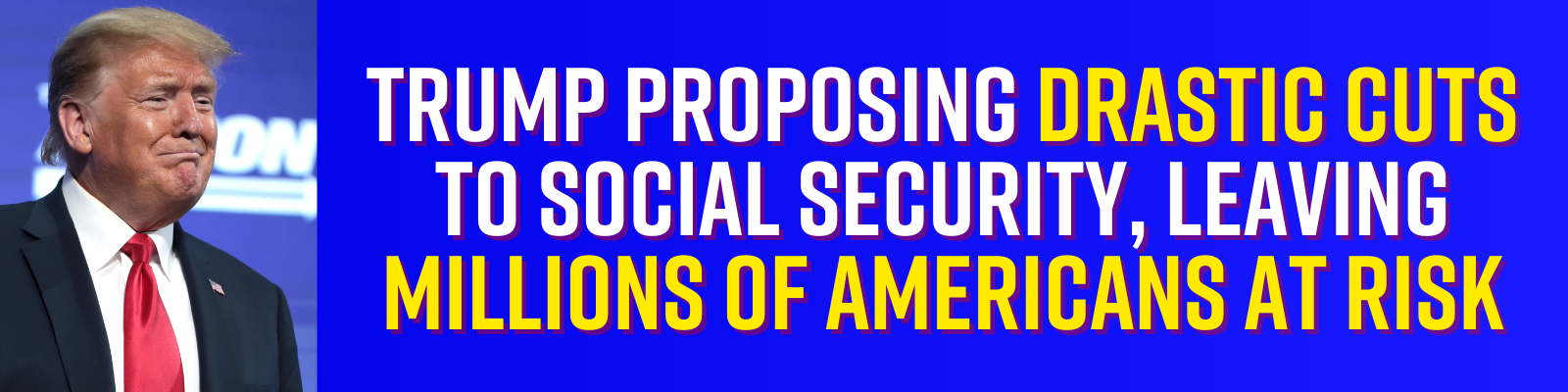 Trump proposing drastic cuts to Social Security program, leaving millions at risk