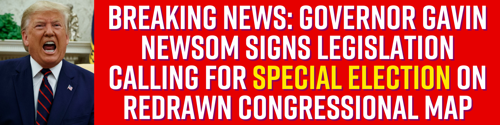 BREAKING NEWS: Governor Gavin Newsom signs legislation calling for special election on redrawn congressional map