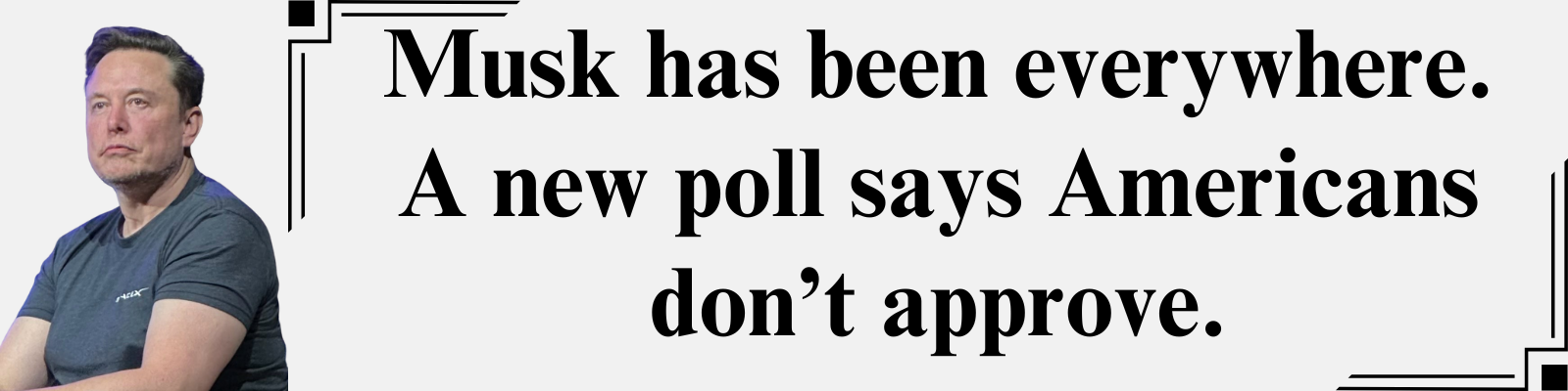 Musk has been everywhere. A new poll says Americans don’t approve.