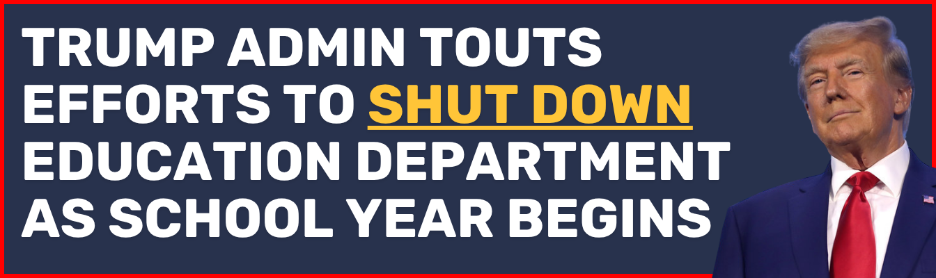 Trump admin touts efforts to shut down Education Department as school year begins