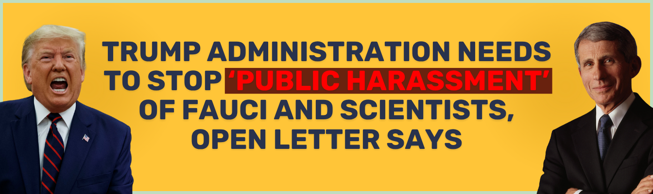 Trump administration needs to stop ‘public harassment’ of Fauci and scientists, open letter says