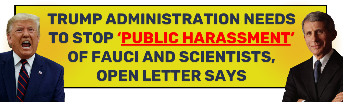 Trump administration needs to stop ‘public harassment’ of Fauci and scientists, open letter says