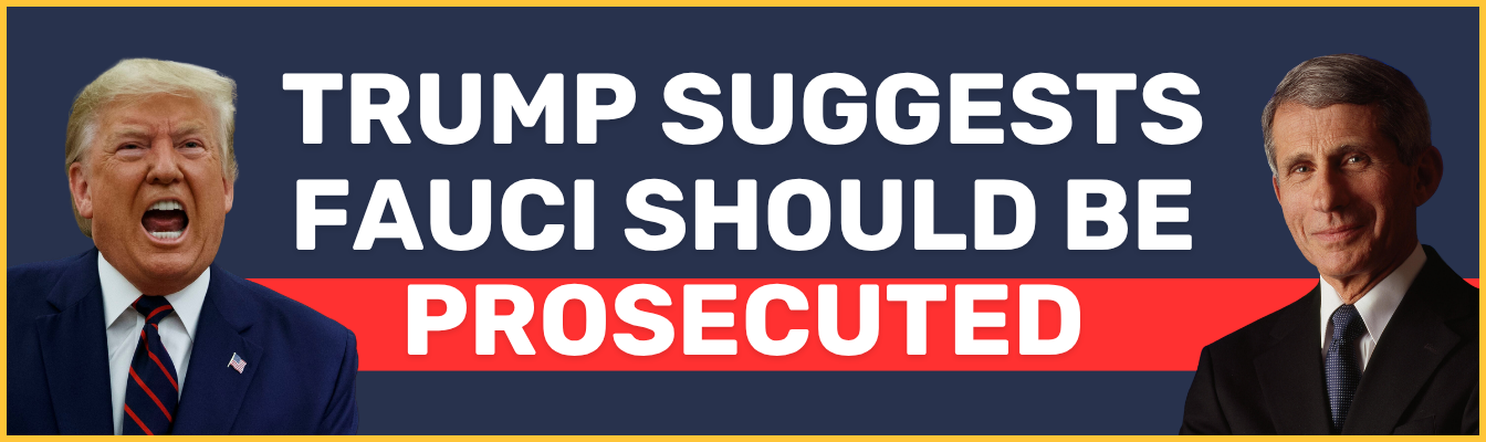 Trump suggests Fauci should be prosecuted