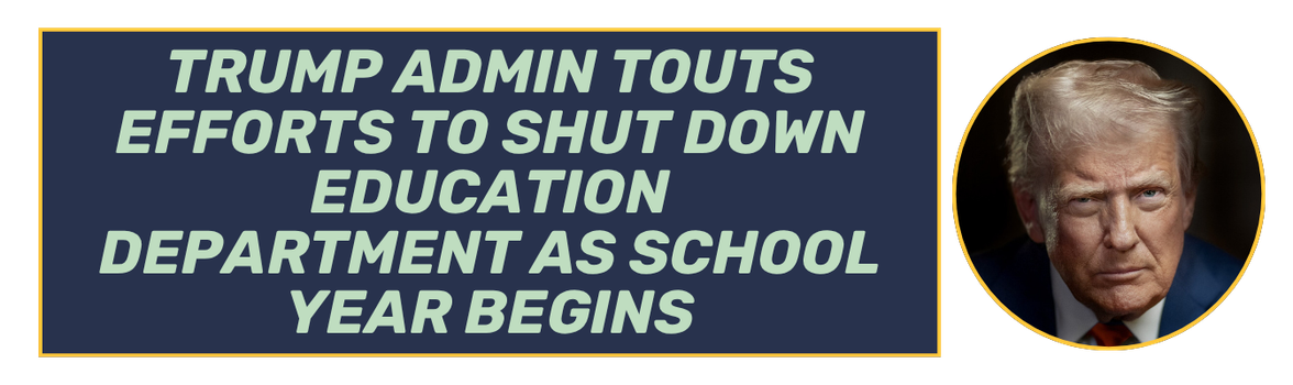 [Trump admin touts efforts to shut down Education Department as school year begins]