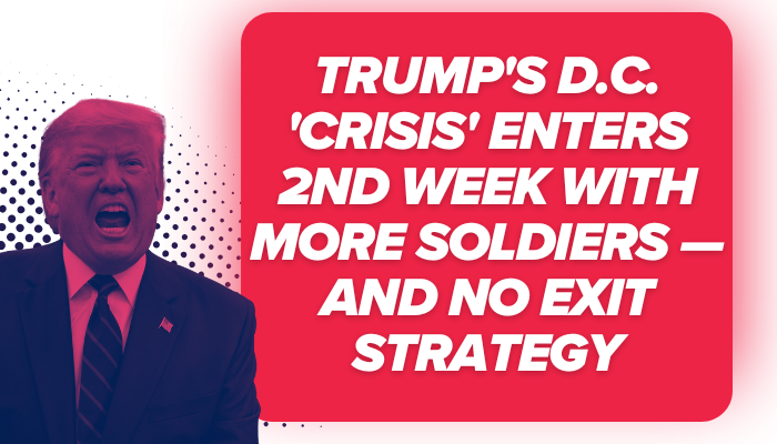 NPR: Trump's D.C. 'crisis' enters 2nd week with more soldiers — and no exit strategy