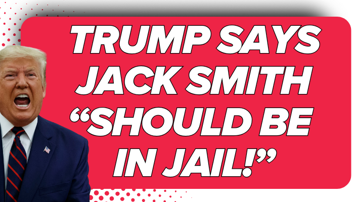Via Newsweek: Donald Trump Says Jack Smith Should Be in Jail