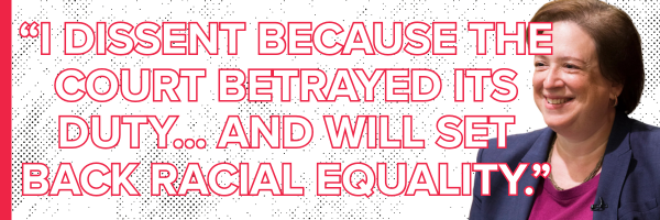I dissent because the Court betrayed its duty… and will set back racial equality.