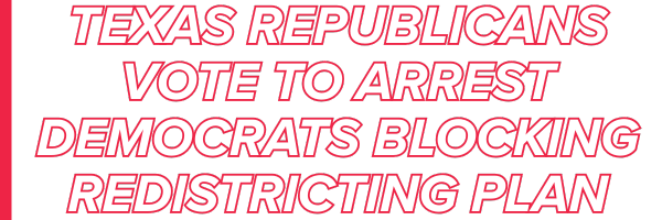 Texas Republicans vote to arrest Democrats blocking redistricting plan
