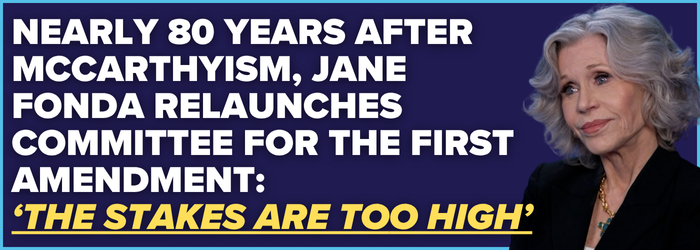 Nearly 80 years after McCarthyism, Jane Fonda relaunches Committee for the First Amendment: ‘The stakes are too high’