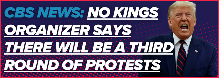 CBS NEWS: No Kings organizer says there will be a third round of protests