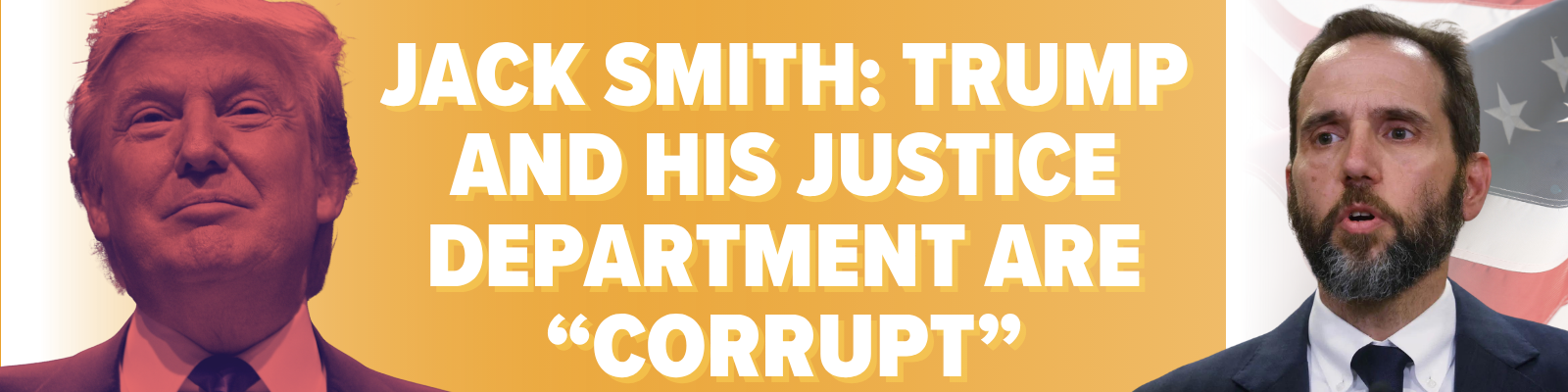 [Jack Smith: Trump and his Justice Department are “corrupt”
