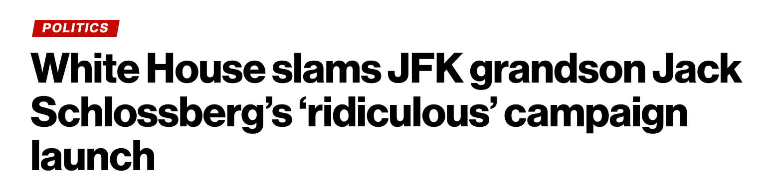 White House slam JFK Grandson Jack Schlossberg's 'ridiculous' campaign launch White House slam JFK Grandson Jack Schlossberg's 'ridiculous' campaign launch